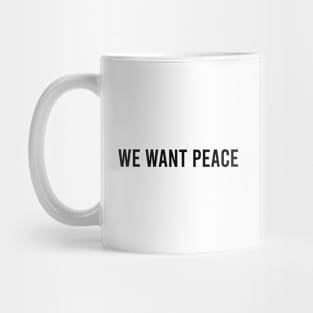 We want peace Mug